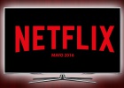 Nuevas series y películas en Netflix para el mes de mayo de 2016 en España Nuevas series y películas en Netflix para el mes de mayo de 2016 en España